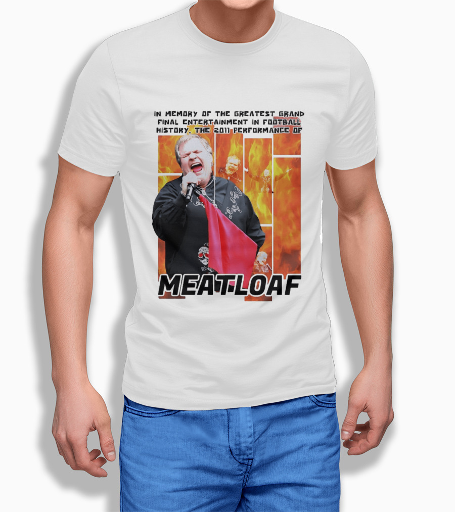 In Memory Of The Greatest Grand Final Entertainment In Football History The 2011 Performance Of Meat Loaf T-Shirt