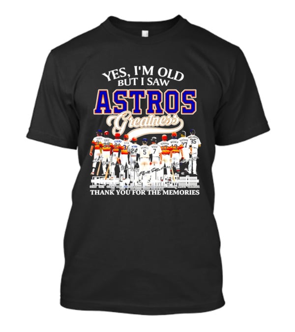 Yes I'm Old But I Saw Astros Greatness Thank You For The Memories T-Shirt