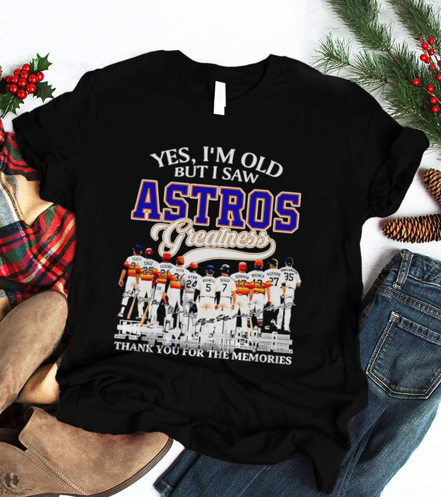 Yes I'm Old But I Saw Astros Greatness Thank You For The Memories T-Shirt