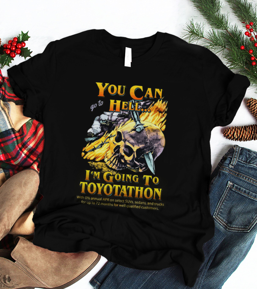 You Can Go To Hell I'm Going To Toyotathon Skull Flames And Chains T-Shirt