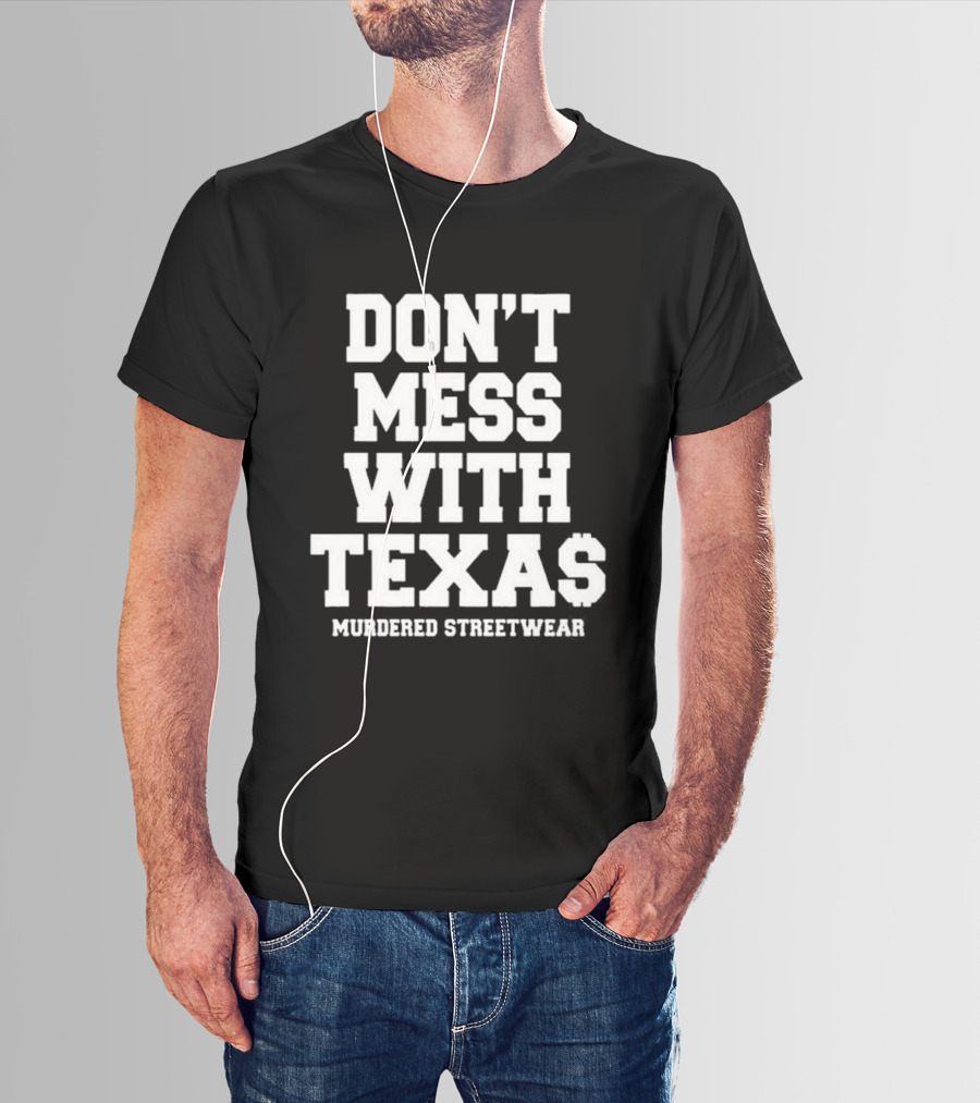 Don't Mess With Texas Murdered Streetwear Texas T-Shirt