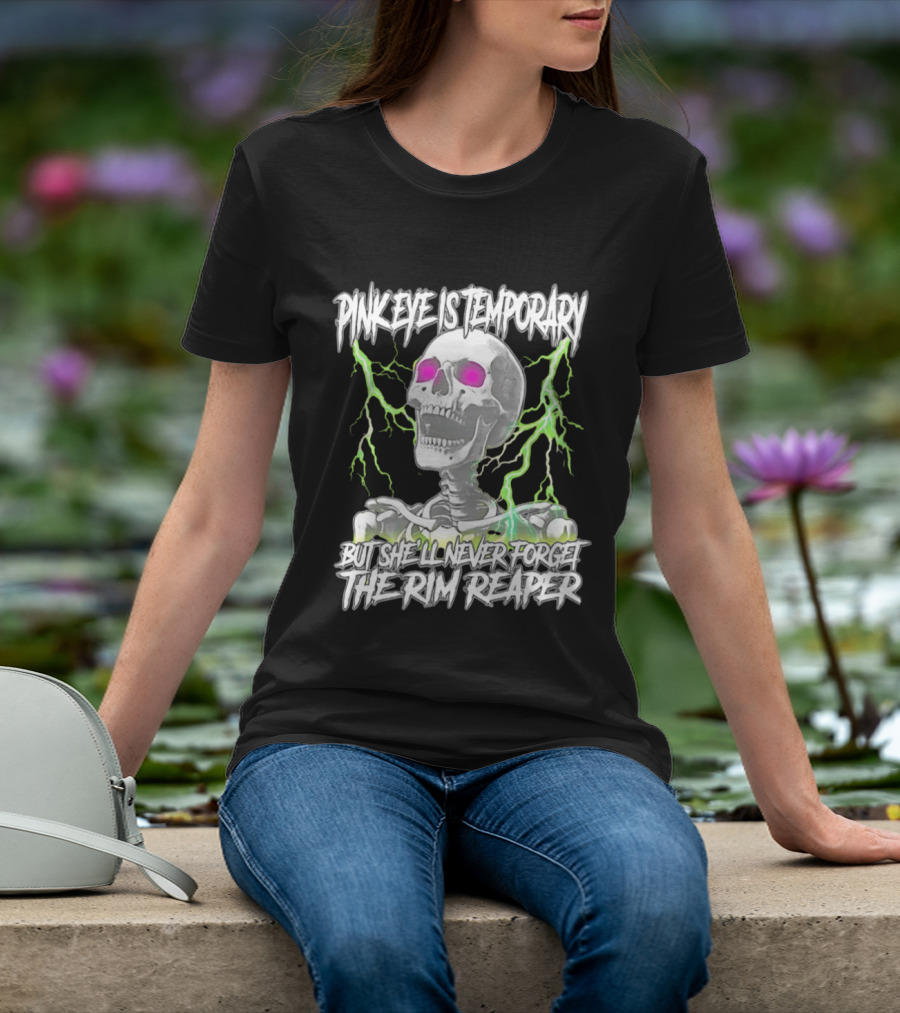 Pinkeye Is Temporary Green Lightning Skeleton She'll Never Forget The Rim Reaper T-Shirt