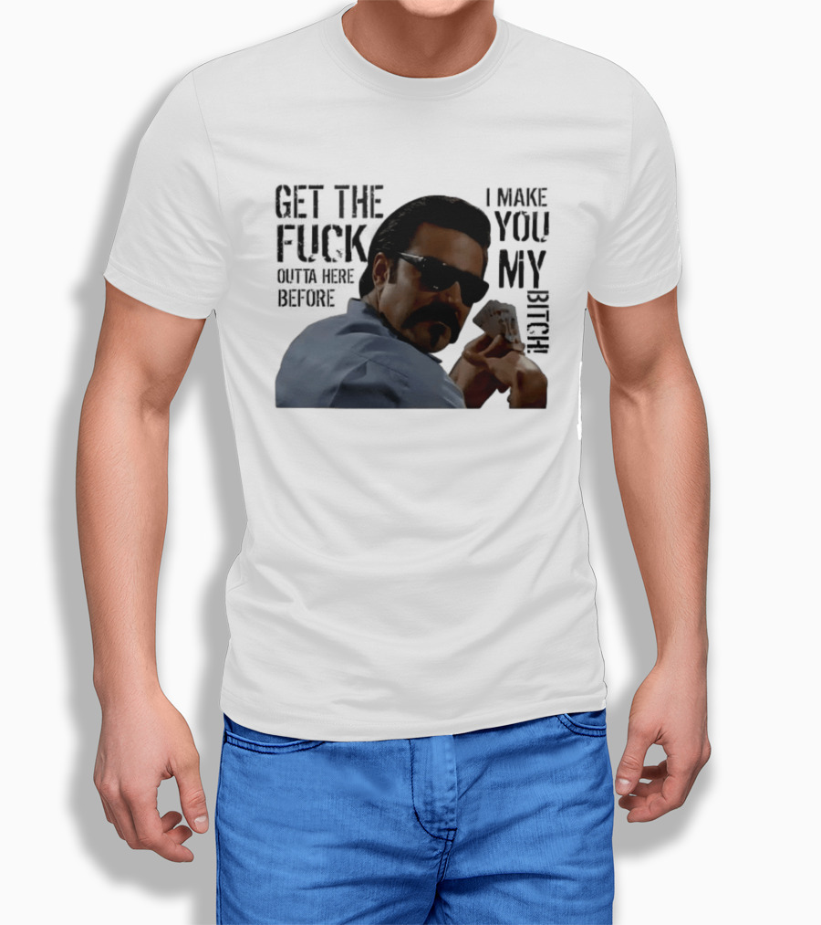 Get The Fuck Outta Here Before I Make You My Bitch Poker Player With Sunglasses T-Shirt