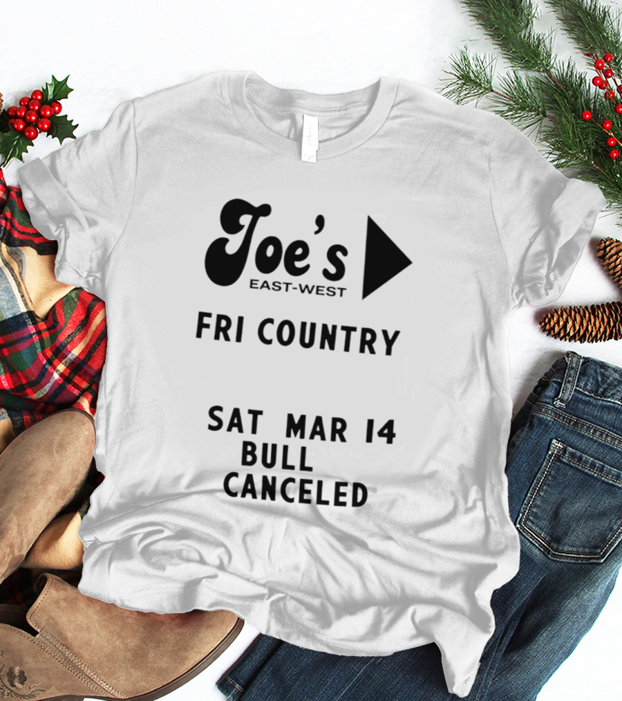 Joe's East West Fri Country Sat Mar 14 Bull Canceled T-Shirt