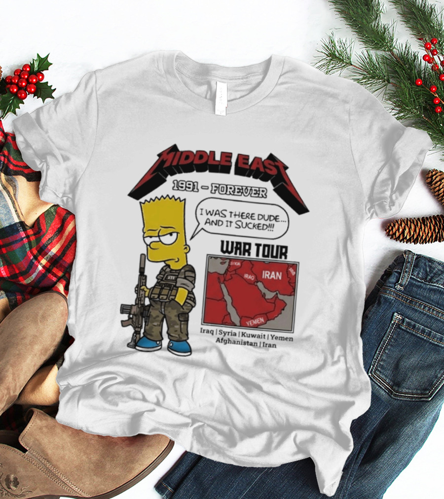 Middle East 1991 Forever I Was There Dude And It Sucked War Tour Bart Simpson Map Iraq Kuwait Yemen Saudi Arabia Oman UAE France T-Shirt