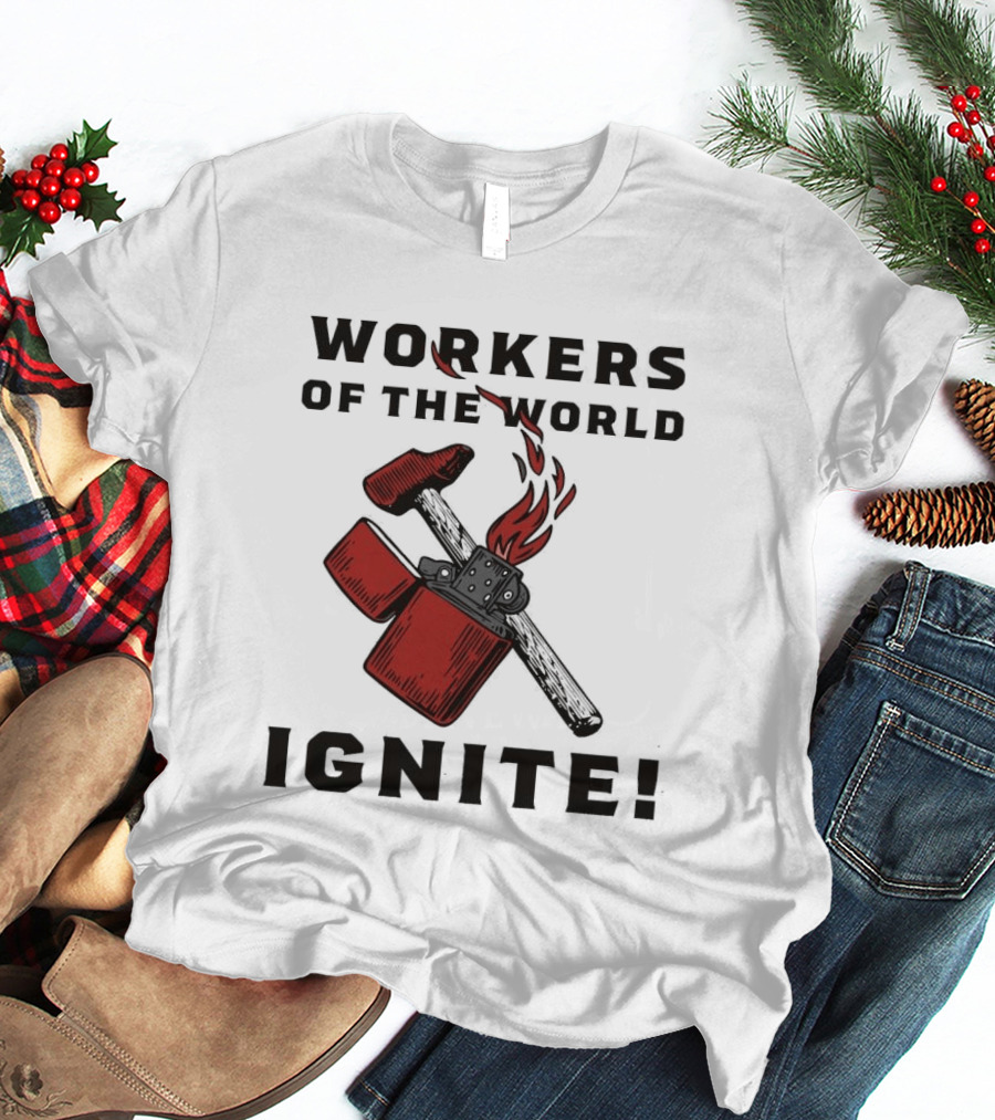 Workers Of The World Ignite Hammer Lighter Flame T-Shirt
