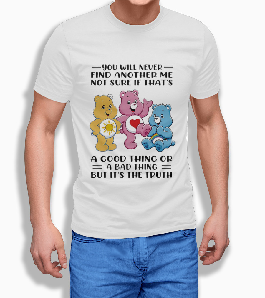 You Will Never Find Another Me Bear Trio Truth T-Shirt