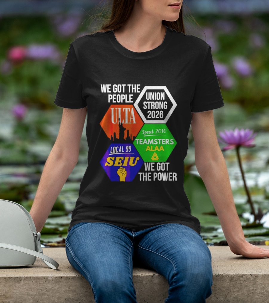 We Got The People Union Strong 2026 UTLA SEIU Teamsters Local 99 ALA T-Shirt