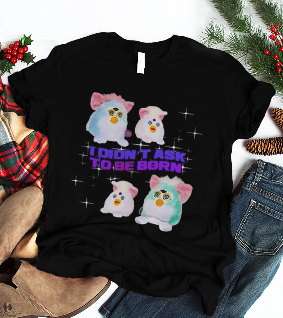 Furby Baby I Didn't Ask To Be Born Vintage Toy Aesthetic T-Shirt