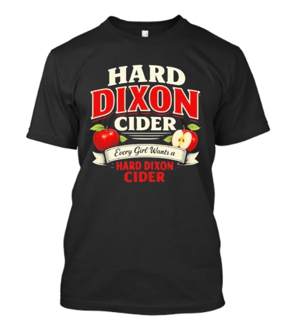 Hard Dixon Cider Every Girl Wants Apples T-Shirt