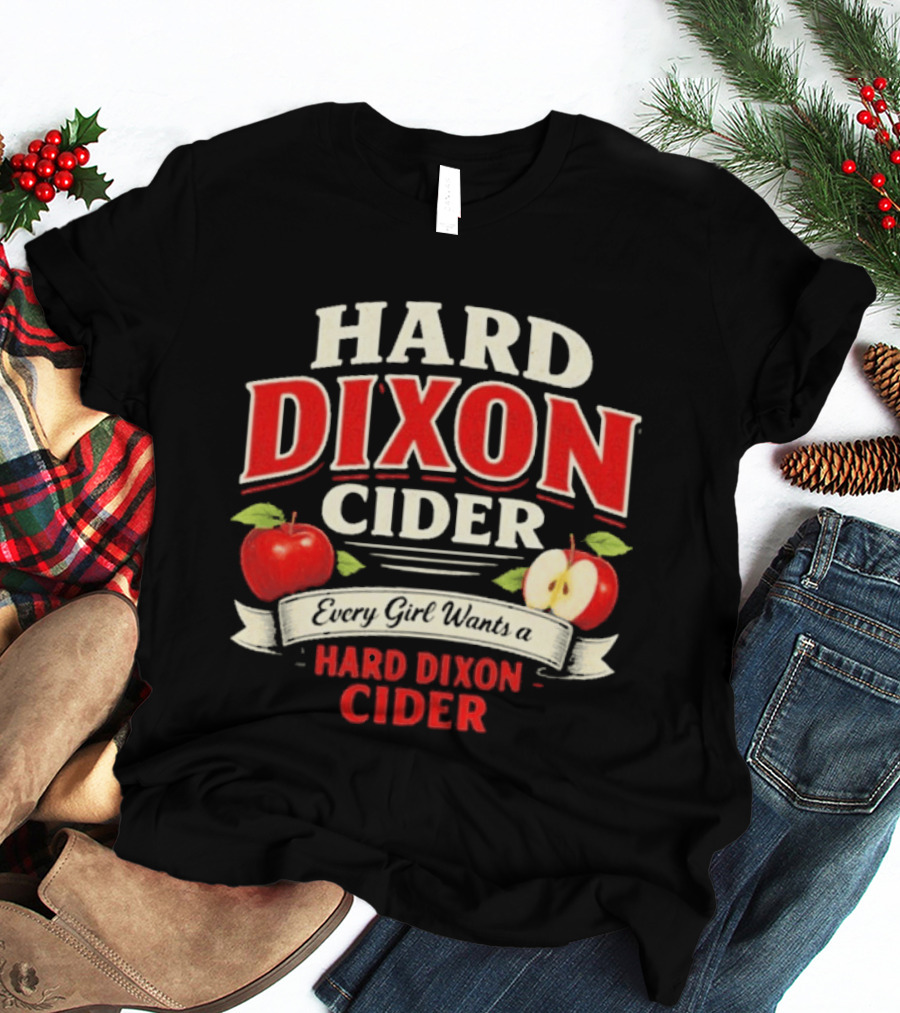 Hard Dixon Cider Every Girl Wants Apples T-Shirt
