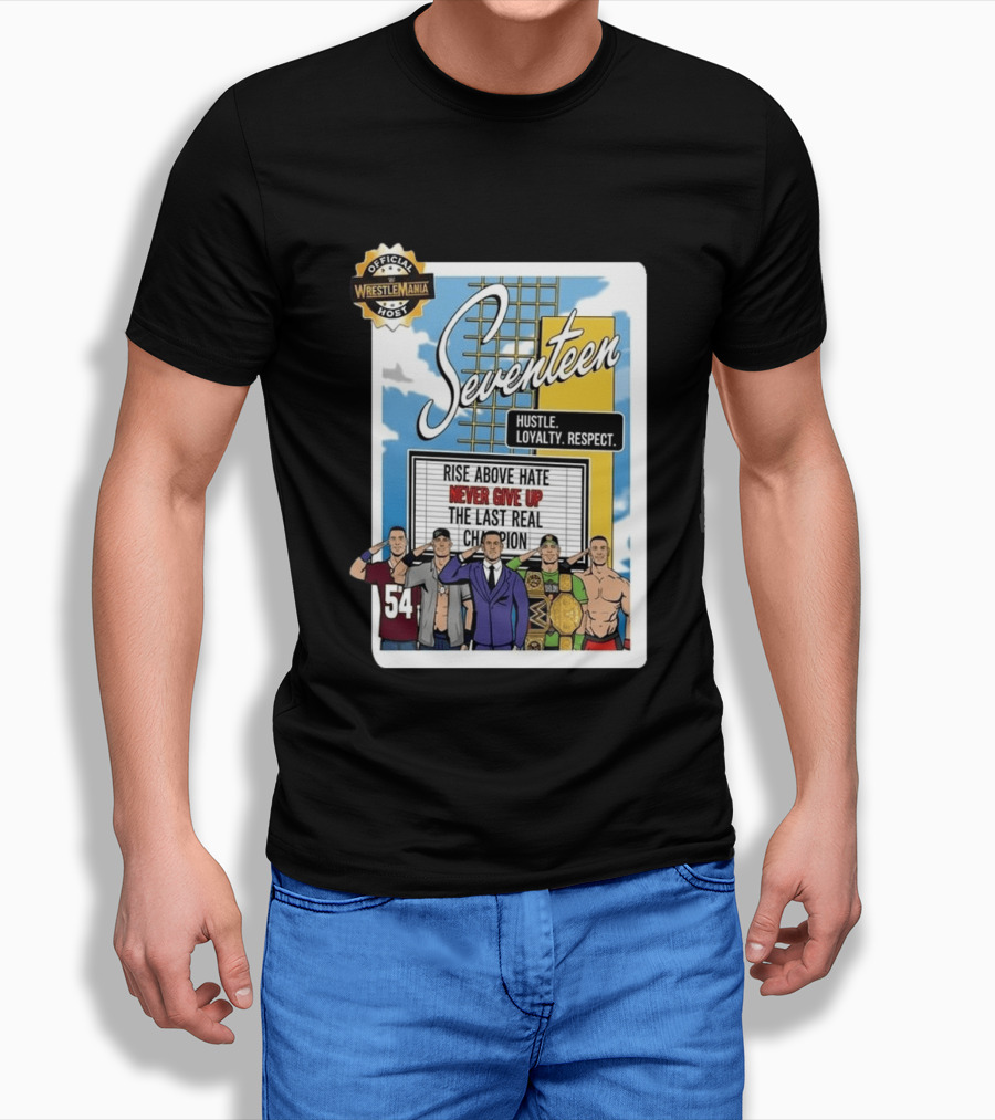 Seventeen Hustle Loyalty Respect Official WrestleMania Host Rise Above Hate Never Give Up The Last Real Champion T-Shirt