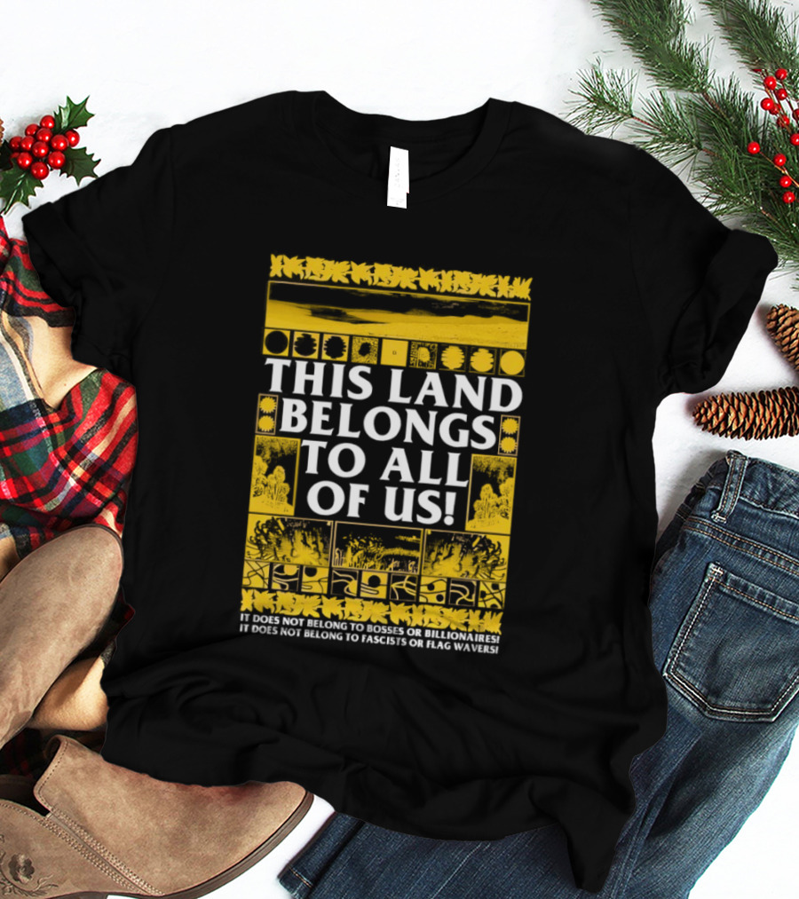 This Land Belongs To All Of Us We Belong To Each Other Not Facists Or Flag Waivers T-Shirt