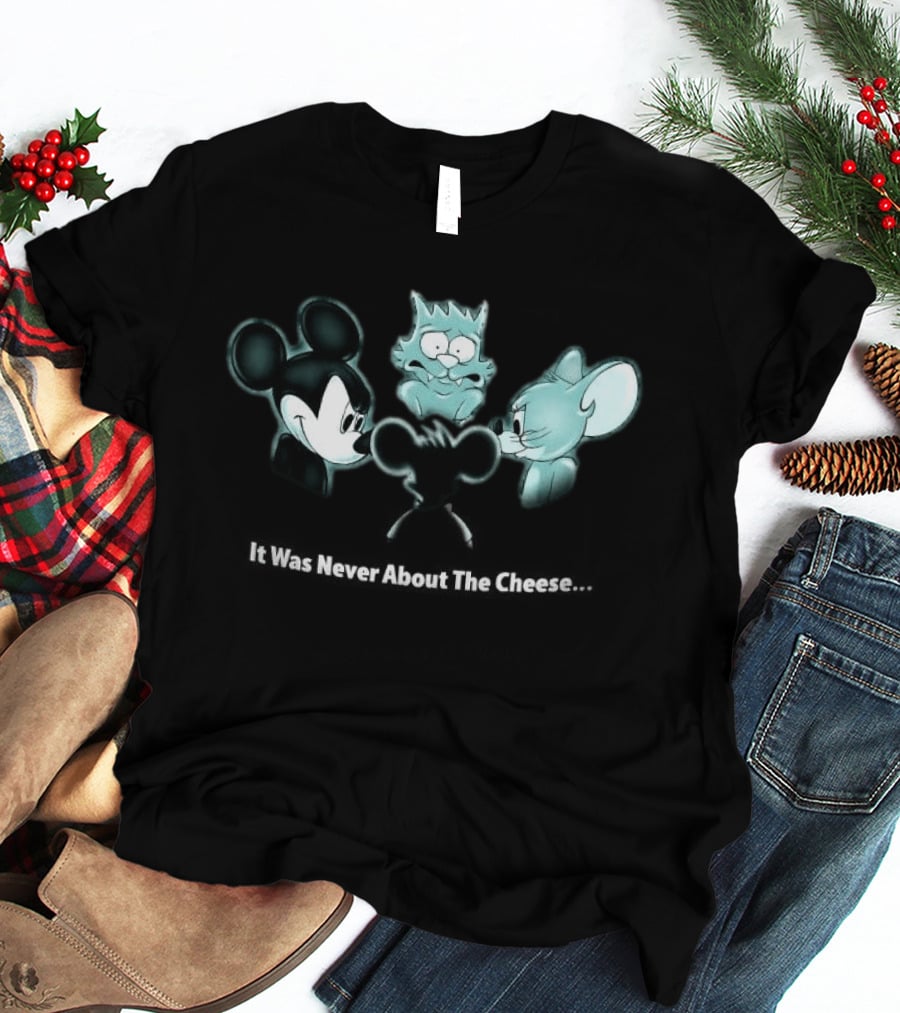 It Was Never About The Cheese Mickey Mouse Jerry Scratchy Creepy Scene T-Shirt