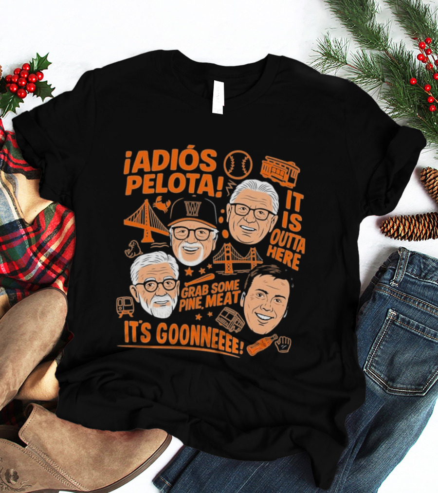Adiós Pelota It Is Outta Here Grab Some Pine Meat It's Goonneee Giants T-Shirt