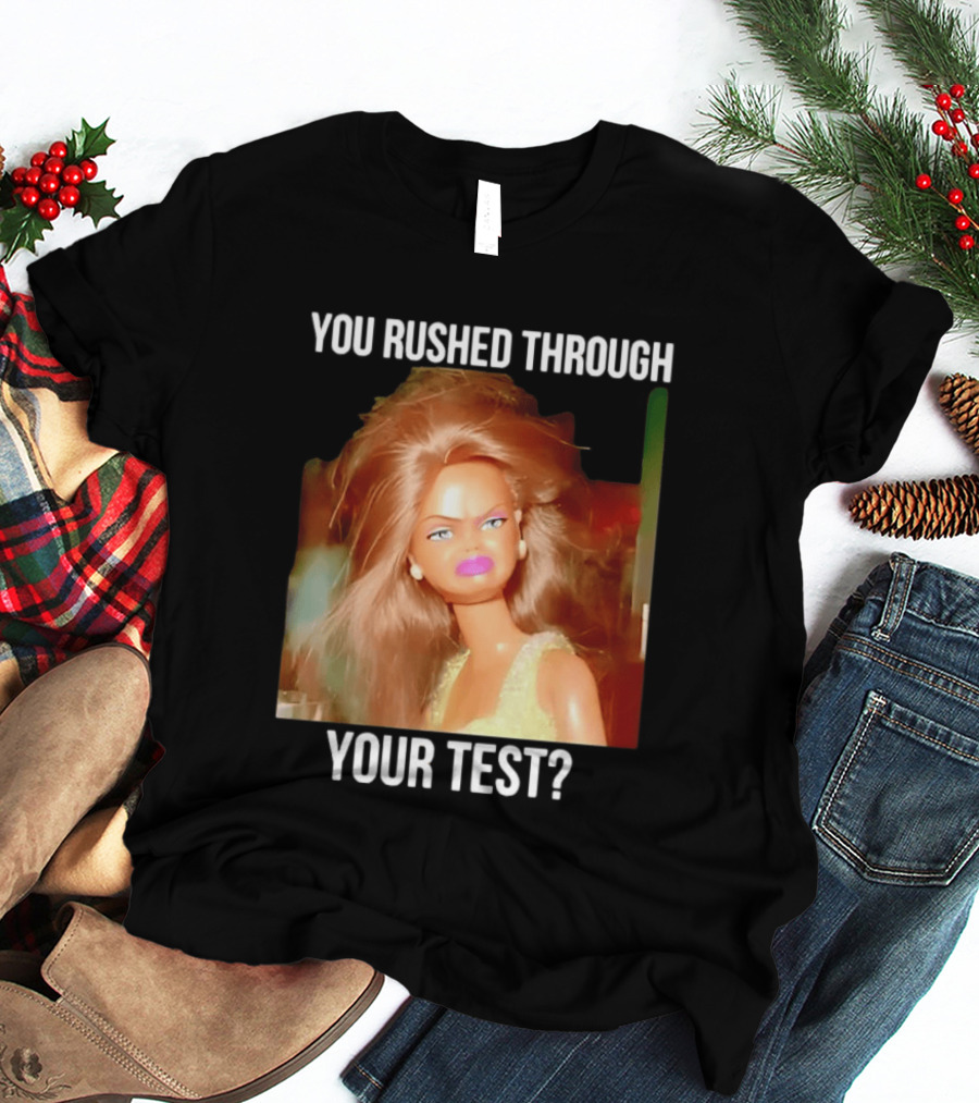 You Rushed Through Your Test Day Teacher Doll Meme T-Shirt