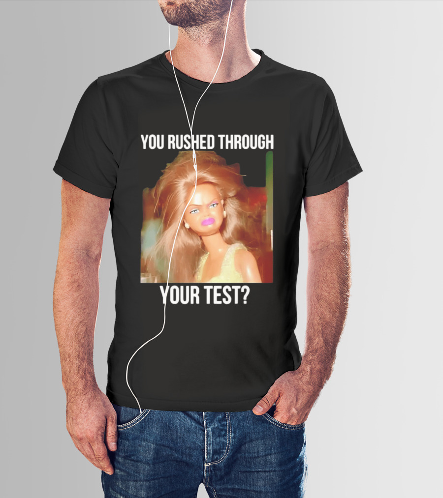 You Rushed Through Your Test Day Teacher Doll Meme T-Shirt