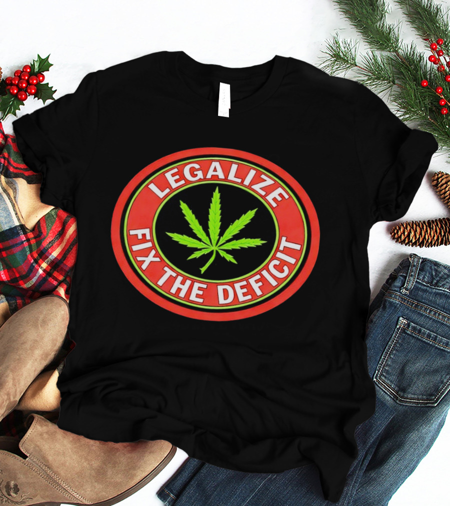 Legalize Weed Leaf Fix The Deficit T-Shirt