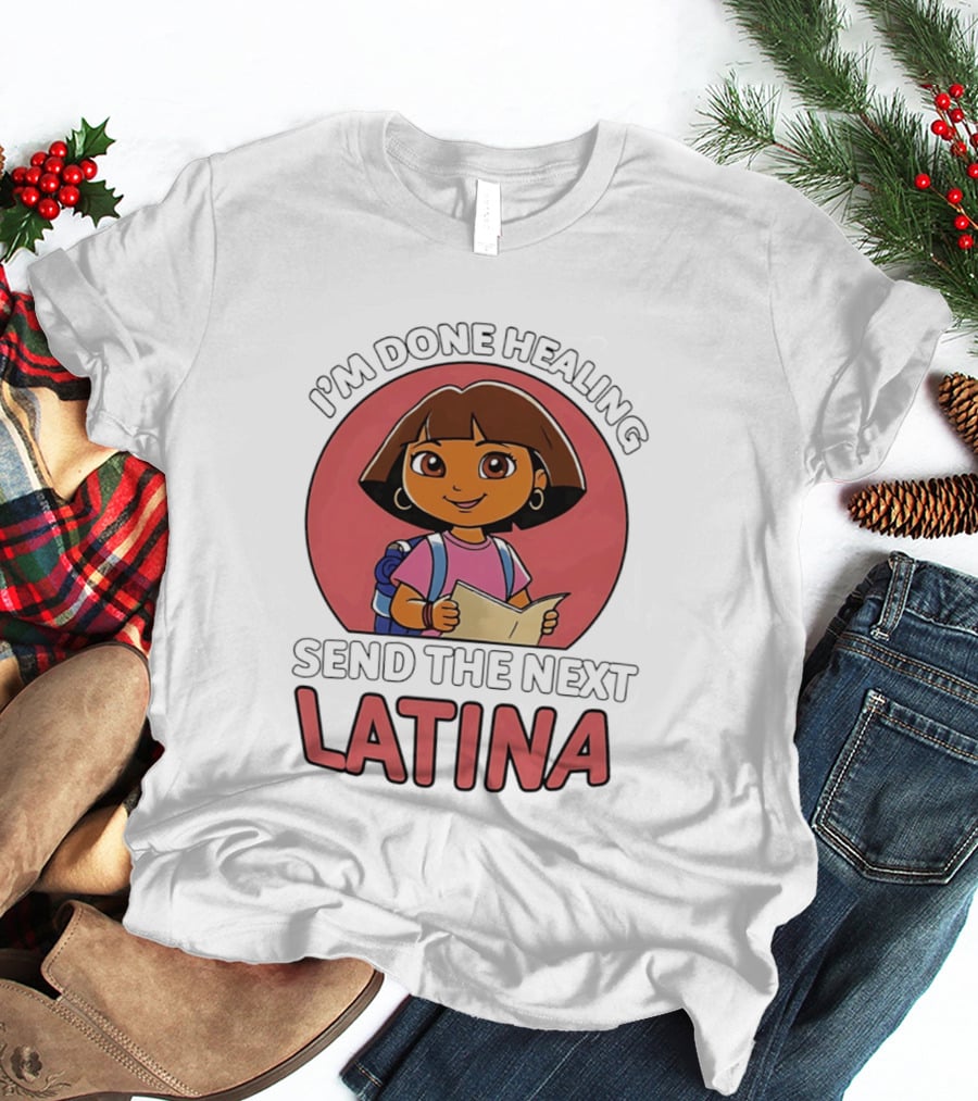 I'm Done Healing Send The Next Latina Cartoon T-Shirt