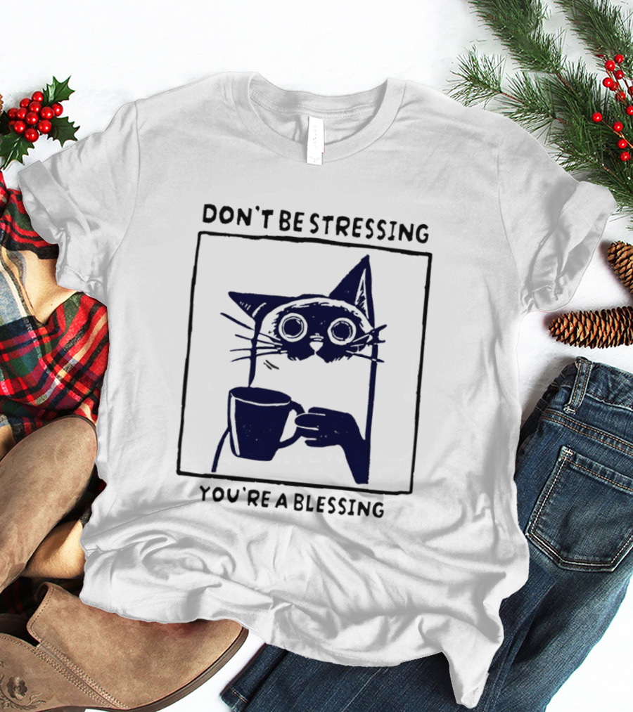 Don't Be Stressing Coffee Cat You're A Blessing Meme T-Shirt