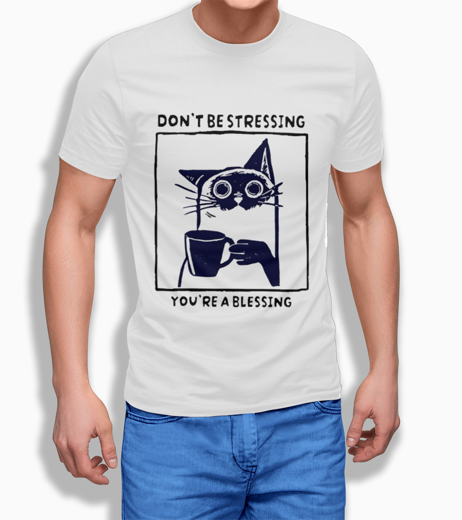 Don't Be Stressing Coffee Cat You're A Blessing Meme T-Shirt
