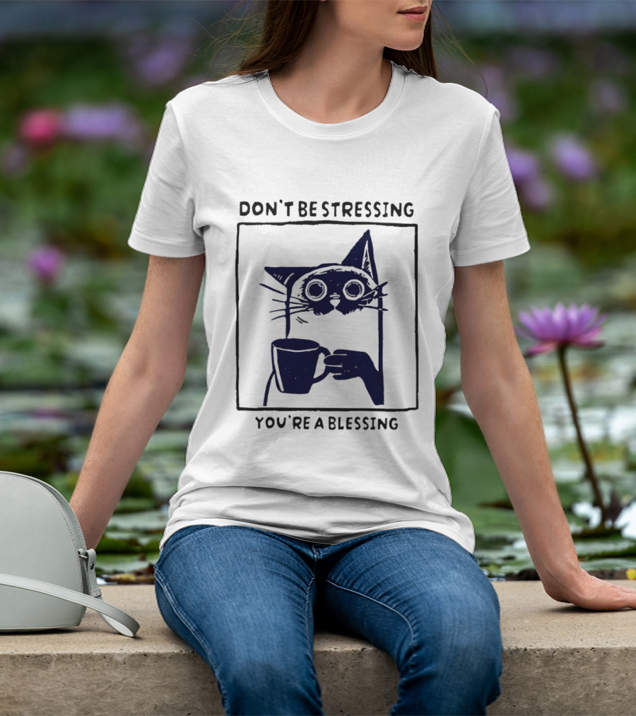 Don't Be Stressing Coffee Cat You're A Blessing Meme T-Shirt