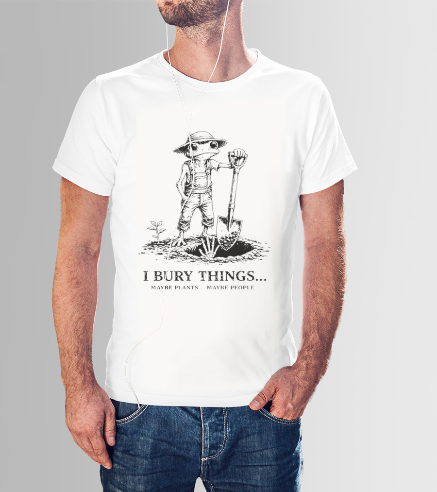 I Bury Things Maybe Plants Maybe People Frog Meme T-Shirt