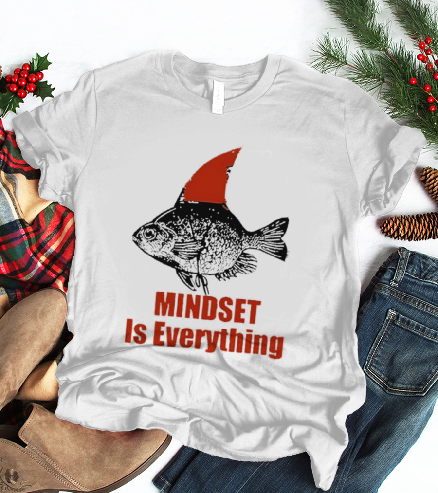Mindset Is Everything Fish With Shark Fin T-Shirt