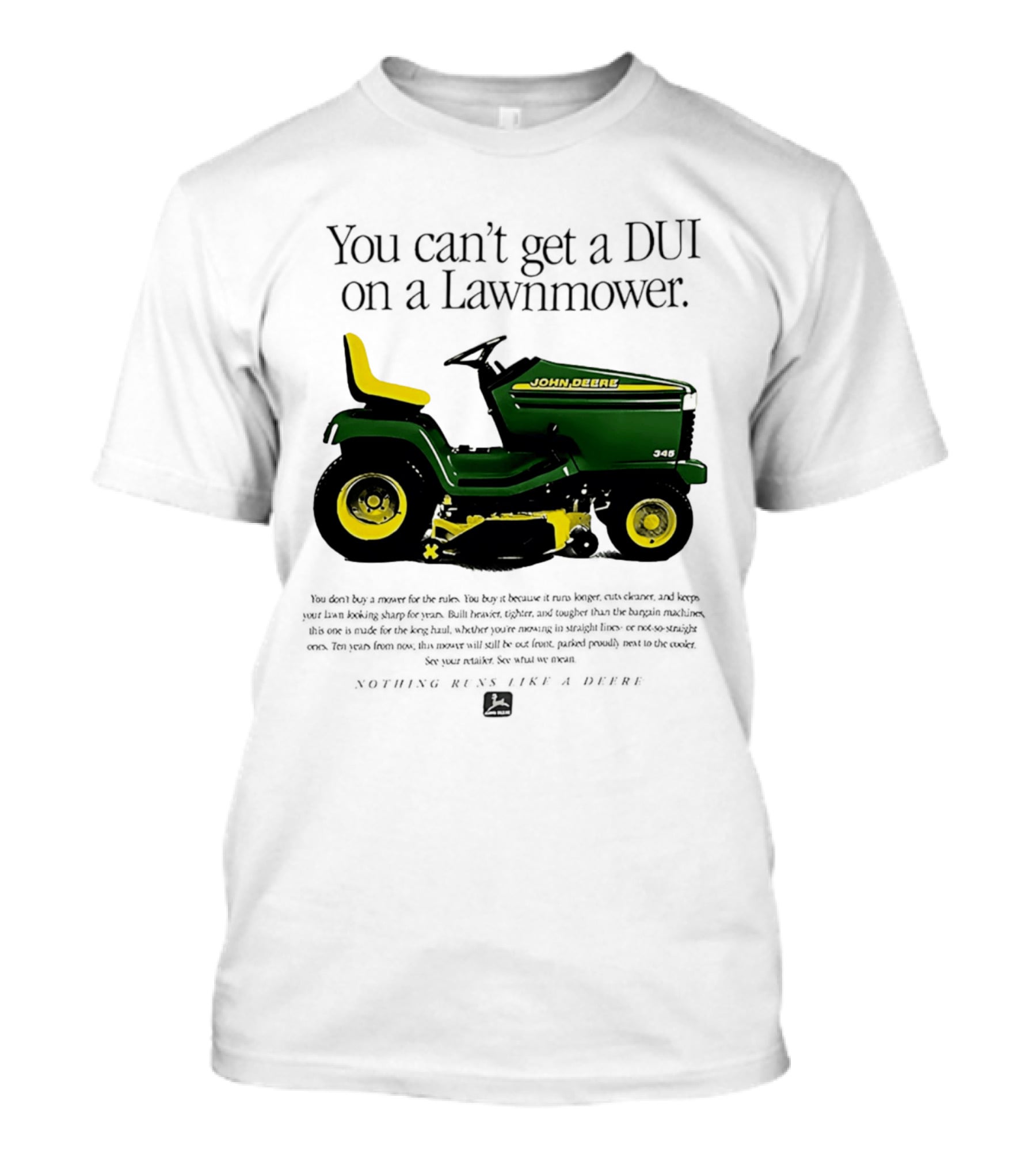You Can't Get A DUI On A Lawnmower Nothing Runs Like A Deere John Deere 345 T-Shirt