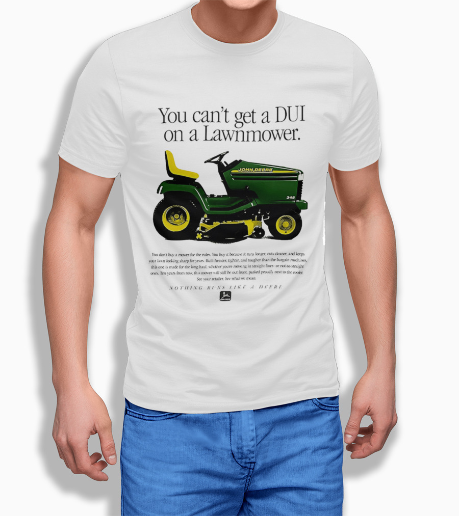 You Can't Get A DUI On A Lawnmower Nothing Runs Like A Deere John Deere 345 T-Shirt