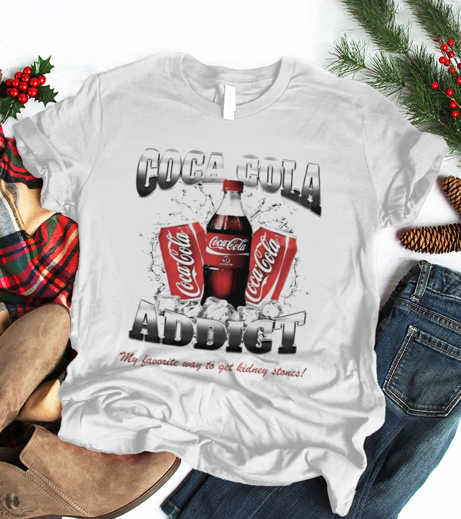 Coca Cola Addict Favorite Way To Get Kidney Stones T-Shirt