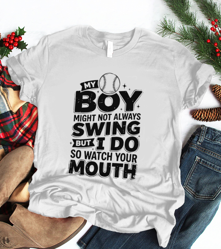 My Boy Might Not Always Swing Baseball Sports Parent Humor T-Shirt