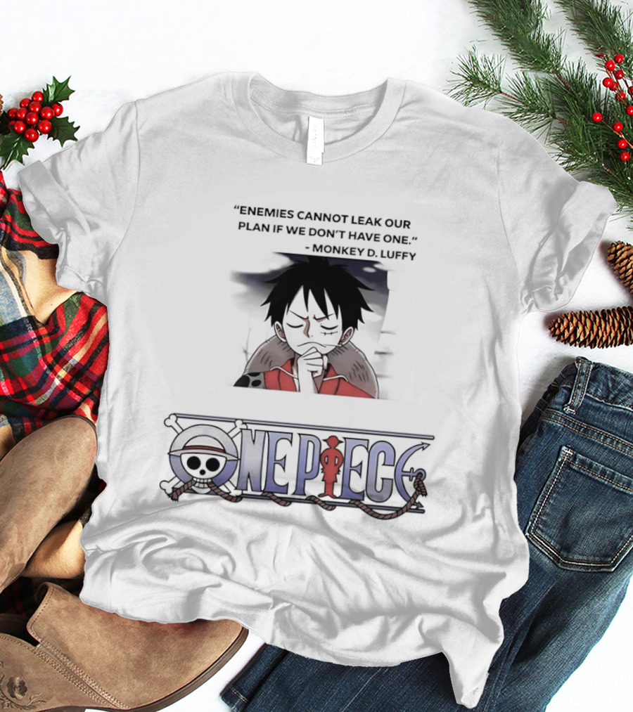 One Piece Monkey D Luffy Enemies Cannot Leak Our Plan If We Don't Have One T-Shirt