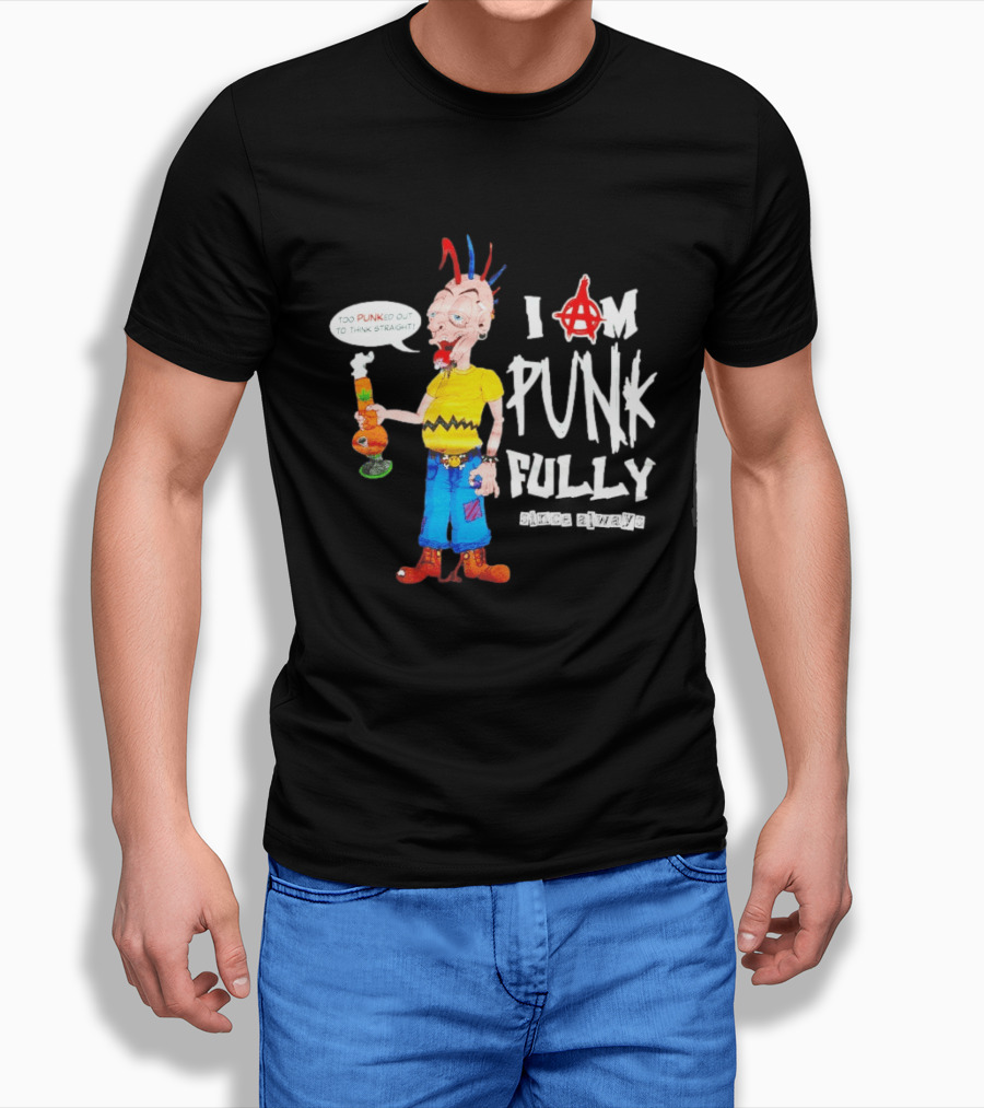 I Am Punk Fully Since Always Too Punked Out To Think Straight T-Shirt