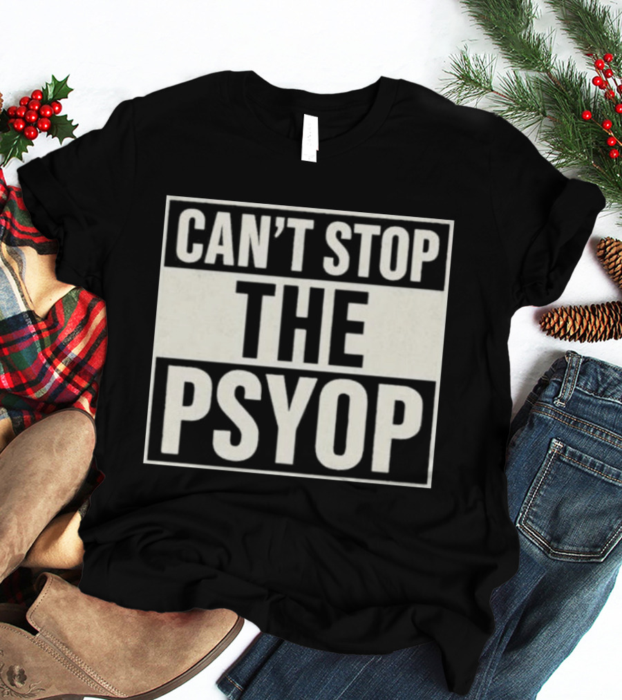 Can't Stop The Psyop T-Shirt