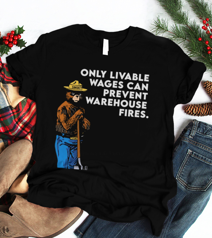Smokey Bear Only Livable Wages Can Prevent Warehouse Fires T-Shirt