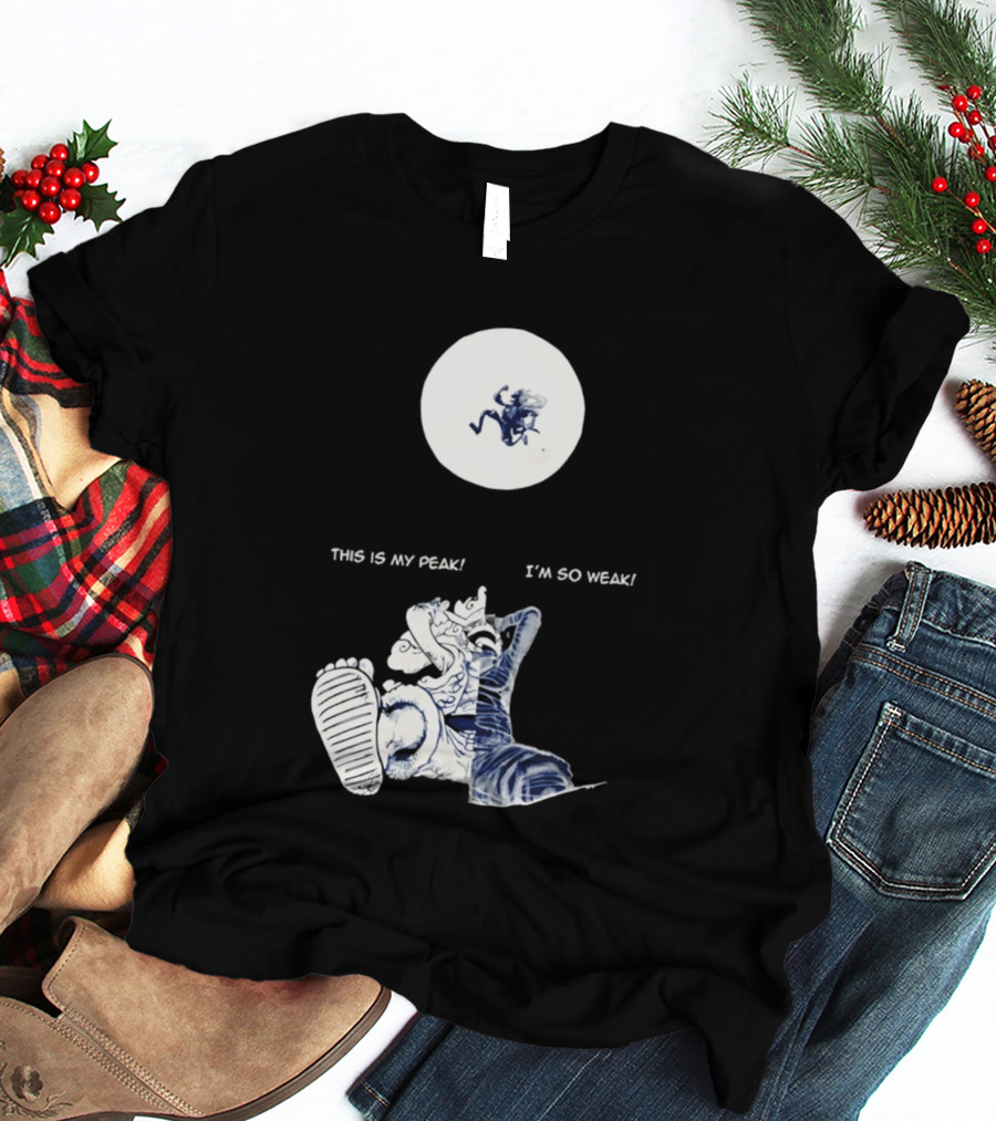 Luffy Dualism This Is My Peak I'm So Weak T-Shirt