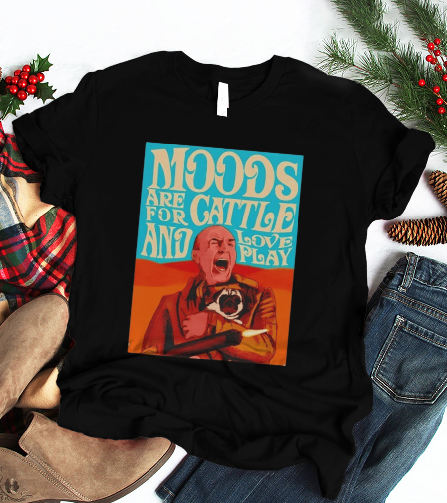 Moods Are For Cattle And Loveplay Gurney Halleck Dune T-Shirt