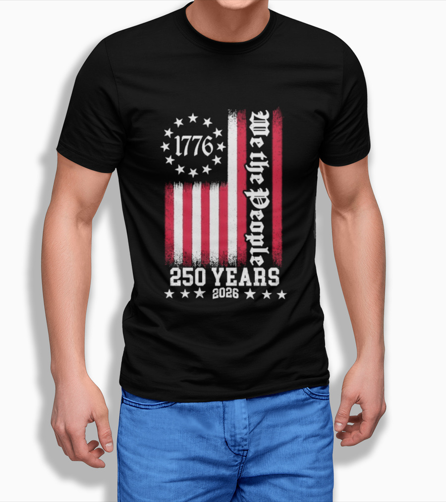 We The People 250 Years America Independence Day 1776 2026 Flag Stars And Stripes T-Shirt