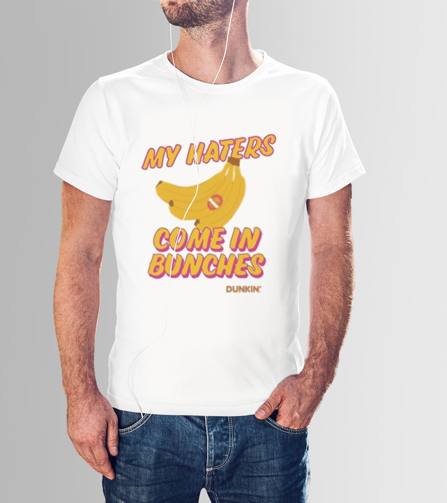 My Haters Come In Bunches Bananas Dunkin T-Shirt