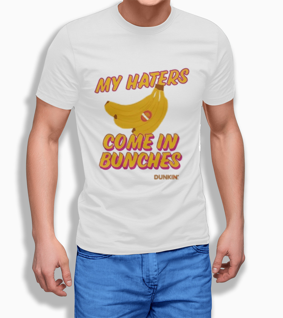 My Haters Come In Bunches Bananas Dunkin T-Shirt