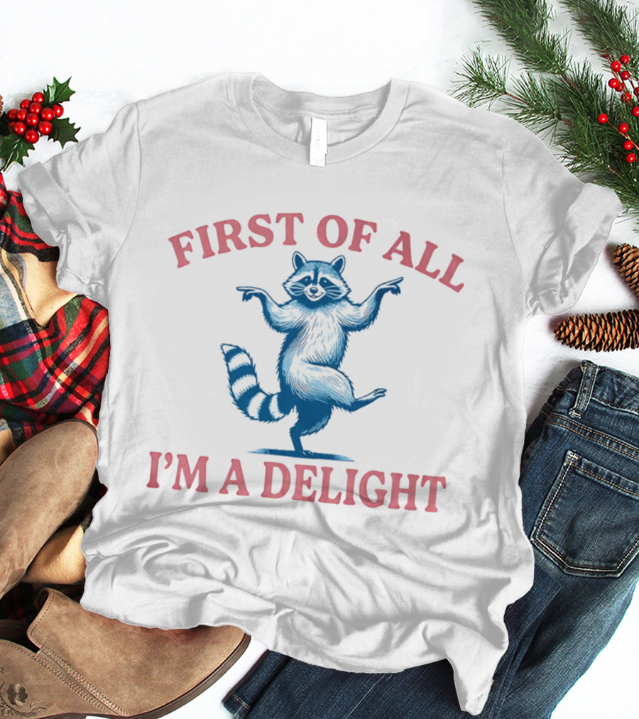 First Of All I'm A Delight Raccoon T-Shirt
