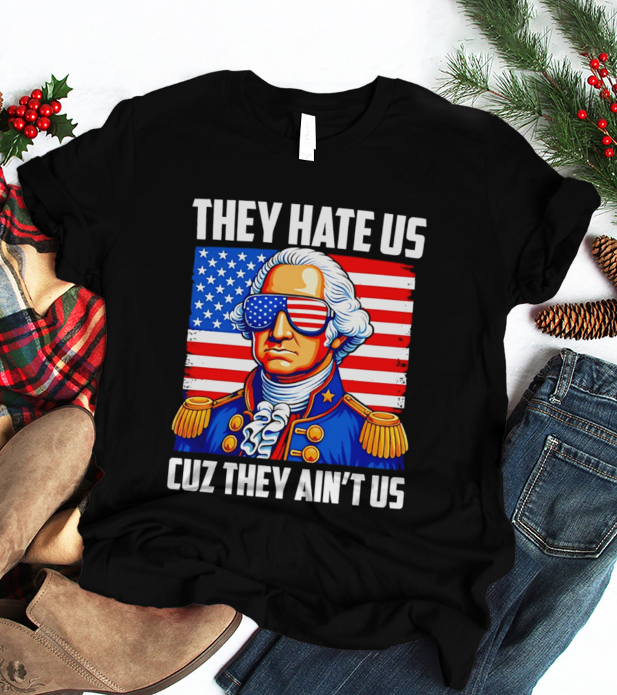 They Hate Us Cuz They Ain't Us Patriotic George Washington USA Sunglasses T-Shirt