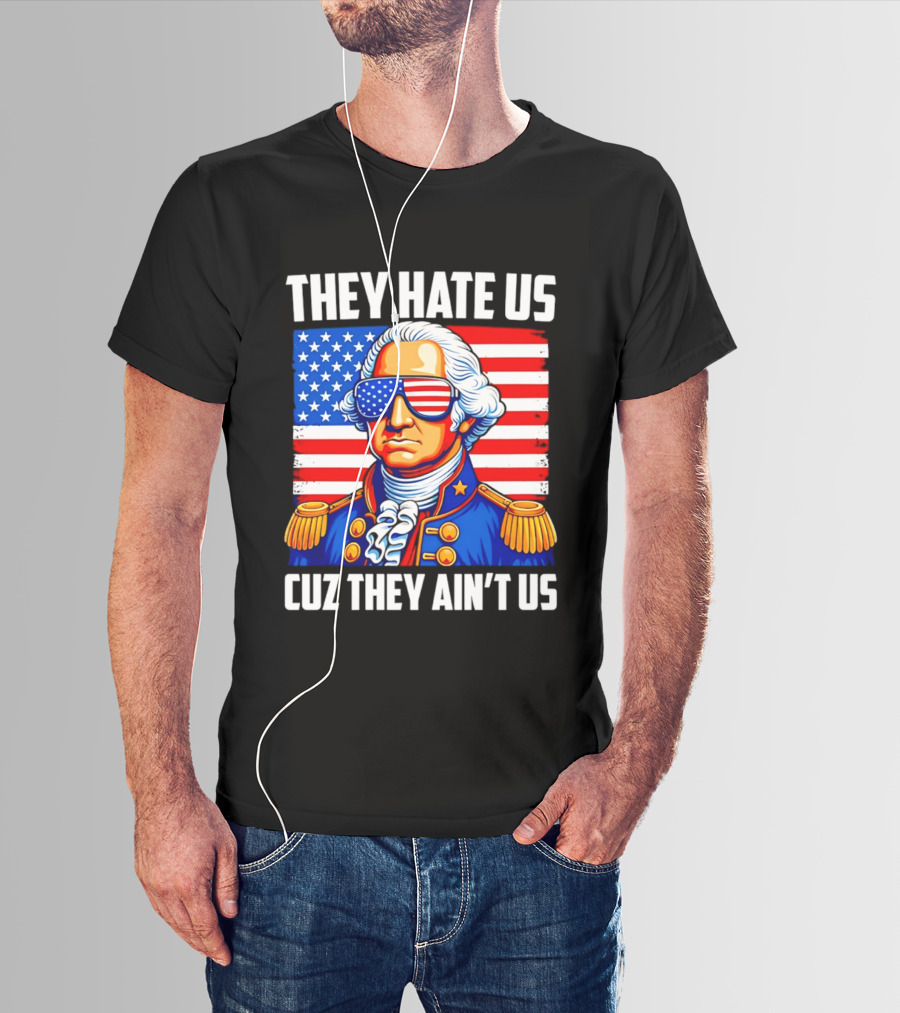 They Hate Us Cuz They Ain't Us Patriotic George Washington USA Sunglasses T-Shirt