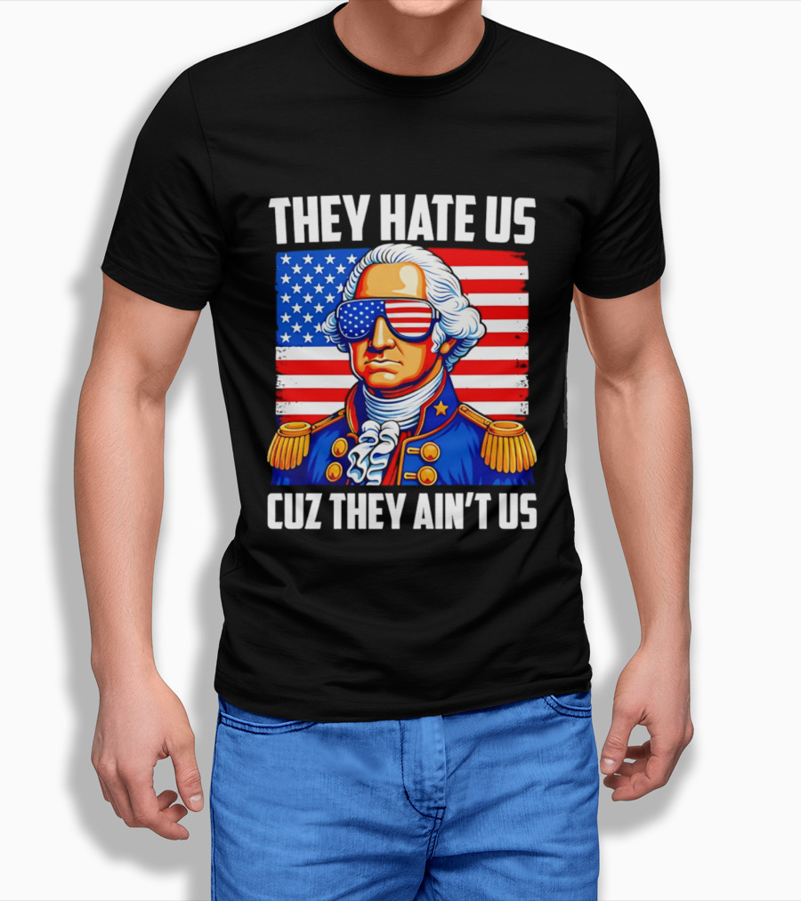 They Hate Us Cuz They Ain't Us Patriotic George Washington USA Sunglasses T-Shirt