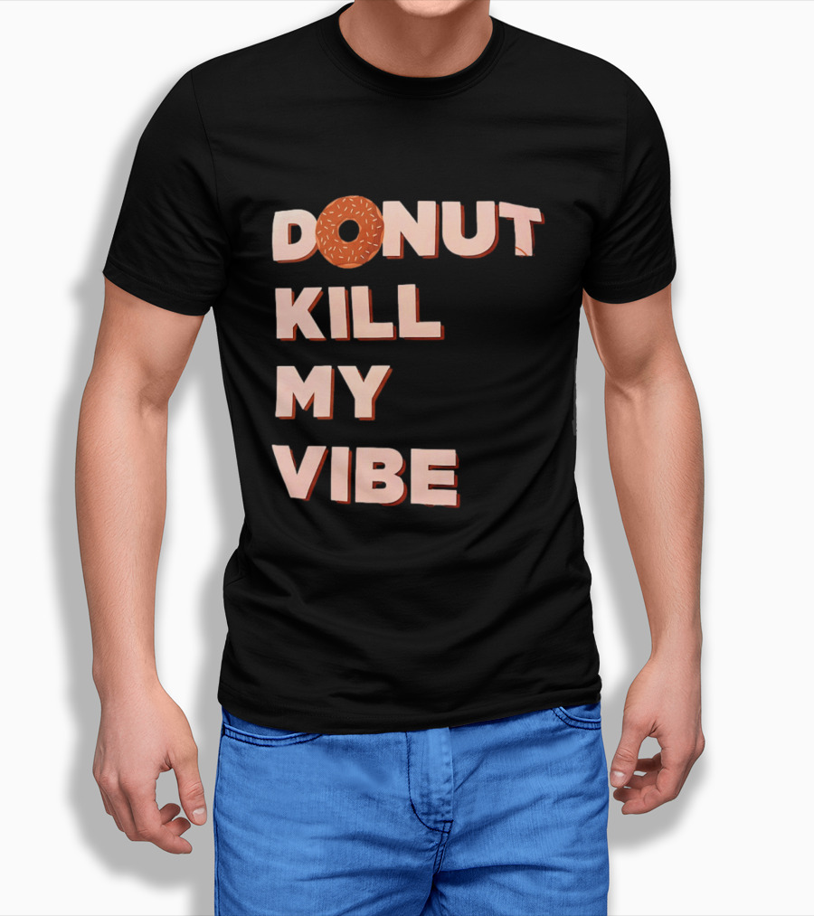 Donut Kill My Vibe Funny Sprinkles Lettering T-Shirt