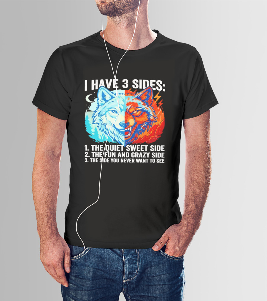 I Have 3 Sides The Quiet Sweet Fun Crazy Side You Never Want To See Wolf T-Shirt