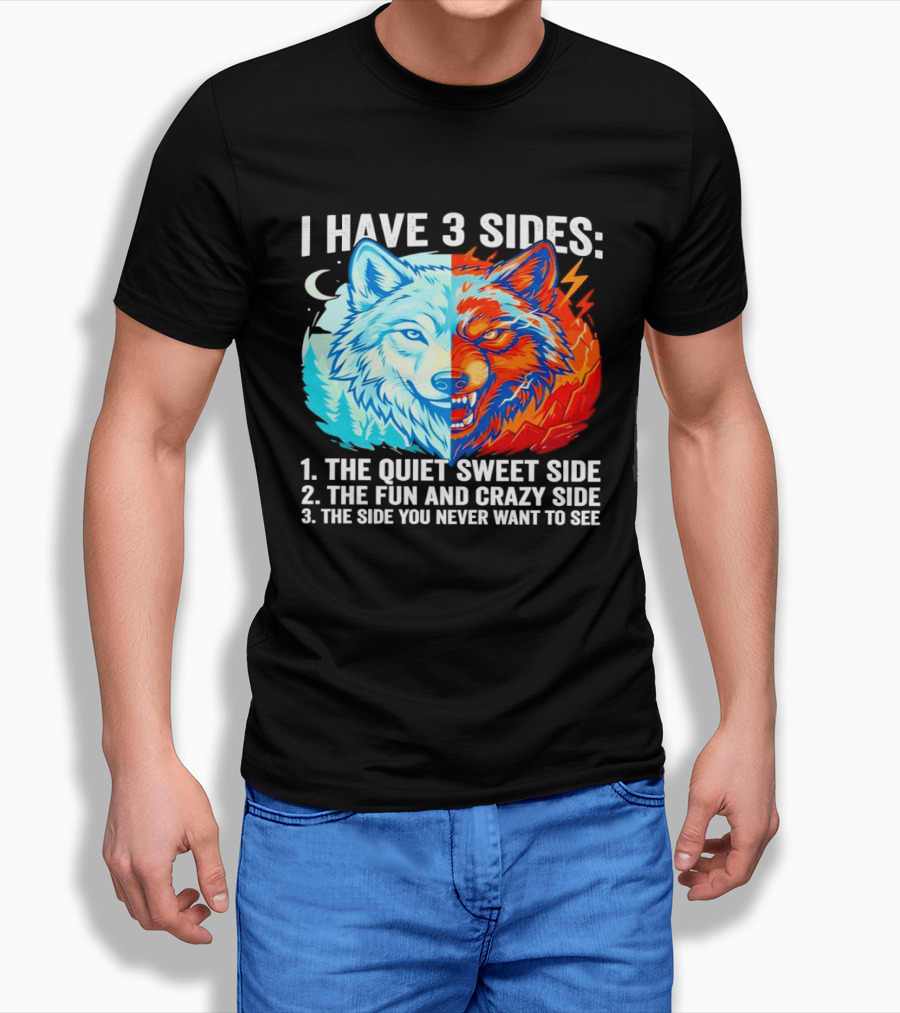 I Have 3 Sides The Quiet Sweet Fun Crazy Side You Never Want To See Wolf T-Shirt
