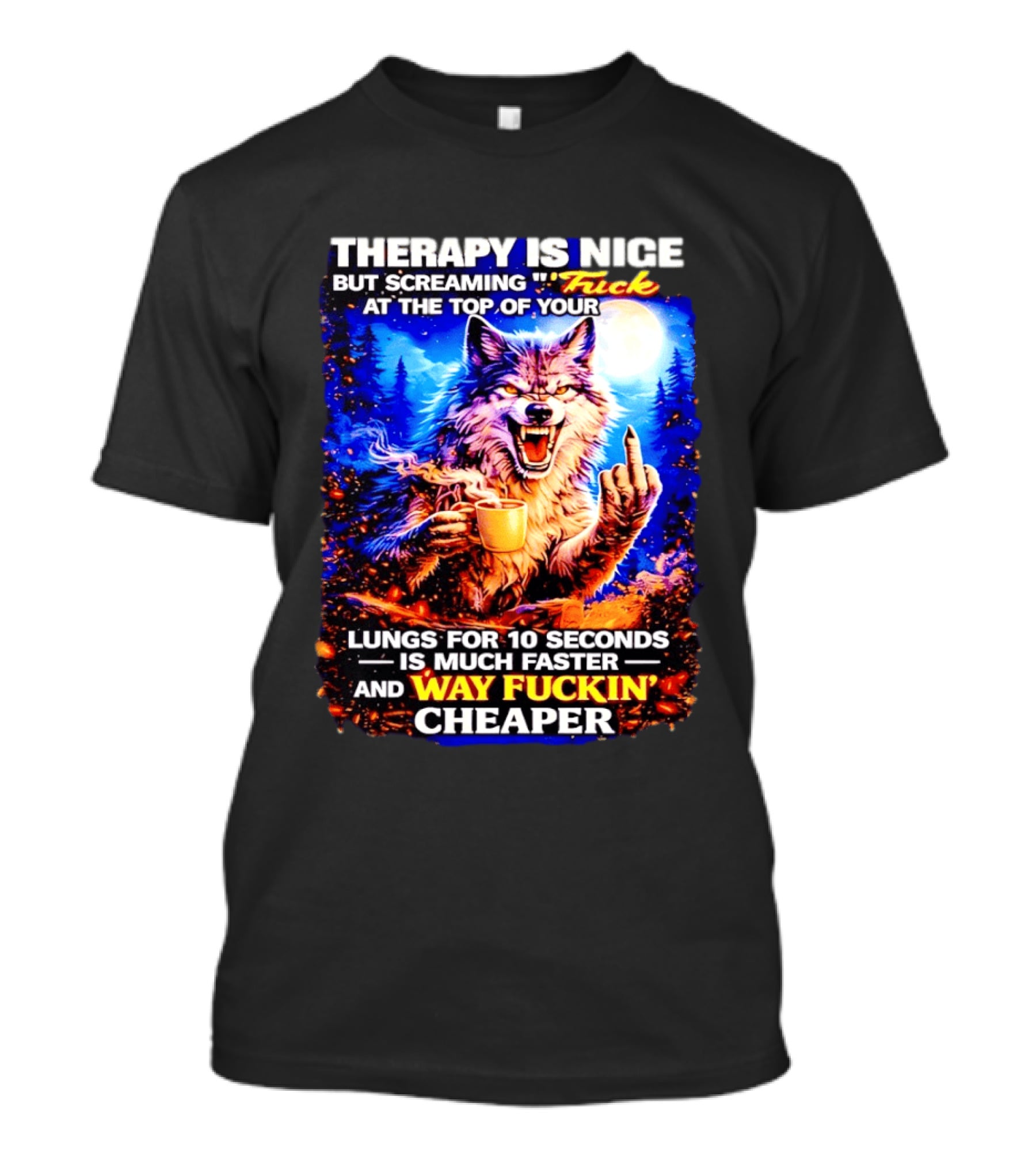 Therapy Is Nice But Screaming F*ck At The Top Of Your Lungs Is Much Faster And Way Cheaper Wolf Scene T-Shirt