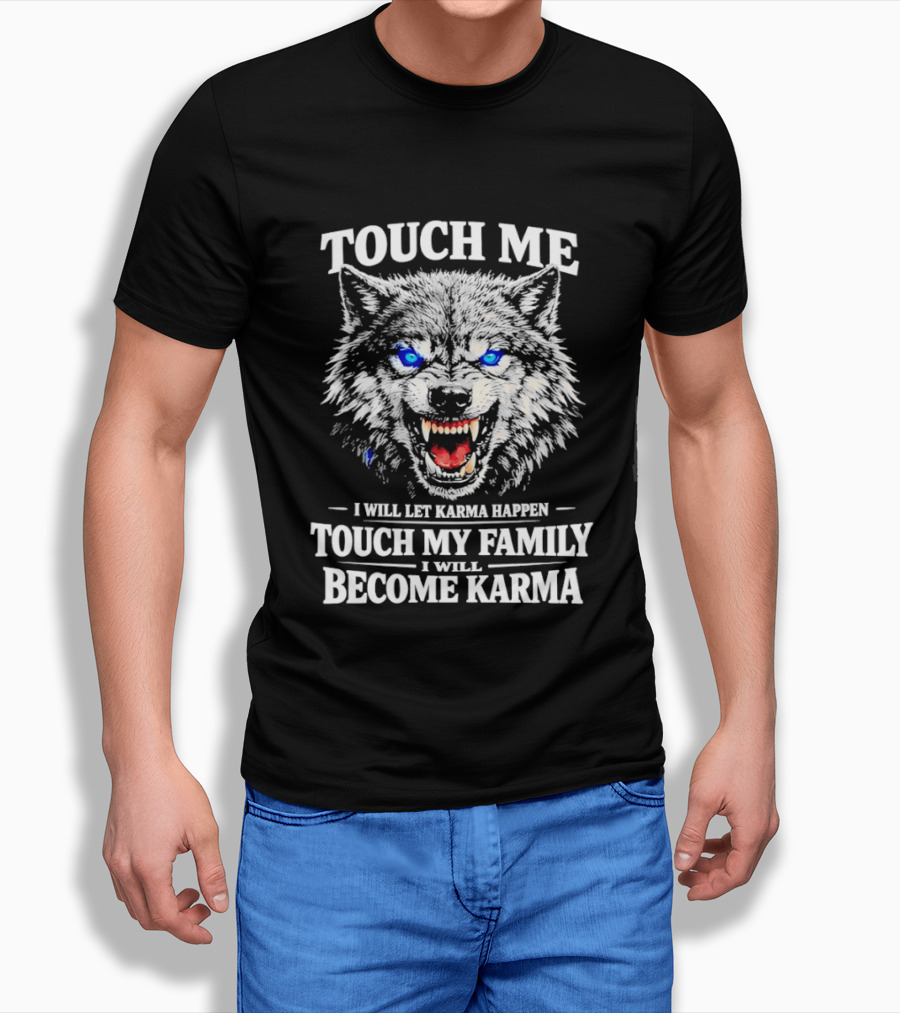 Wolf Touch Me I Will Let Karma Happen Family Protection Become Karma T-Shirt
